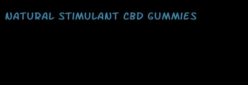 natural stimulant cbd gummies
