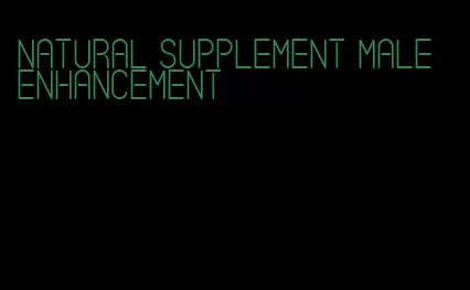 natural supplement male enhancement