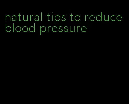 natural tips to reduce blood pressure