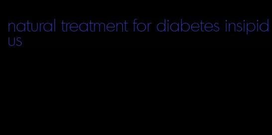natural treatment for diabetes insipidus