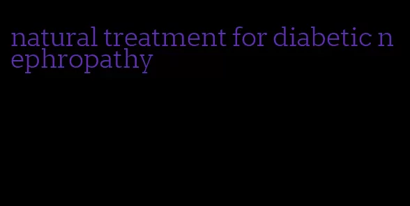 natural treatment for diabetic nephropathy