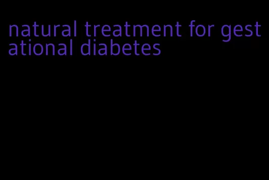 natural treatment for gestational diabetes