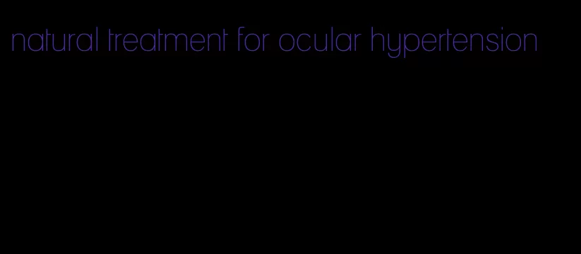 natural treatment for ocular hypertension