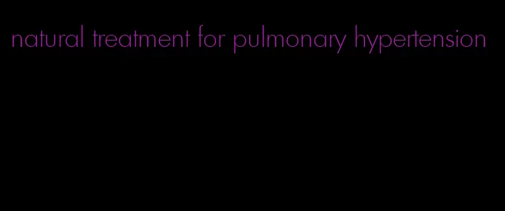 natural treatment for pulmonary hypertension