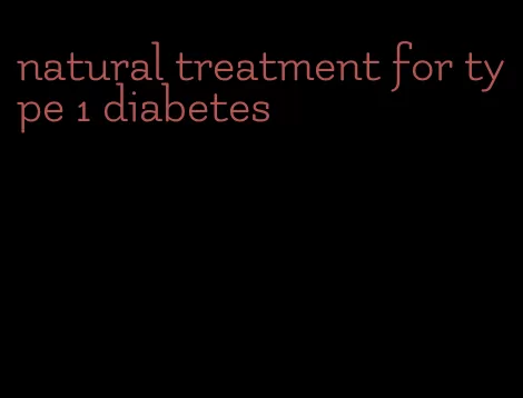 natural treatment for type 1 diabetes