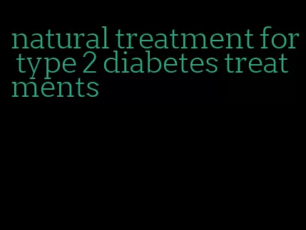 natural treatment for type 2 diabetes treatments