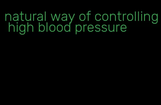 natural way of controlling high blood pressure