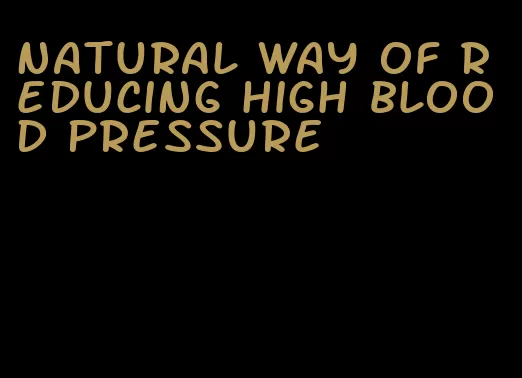 natural way of reducing high blood pressure
