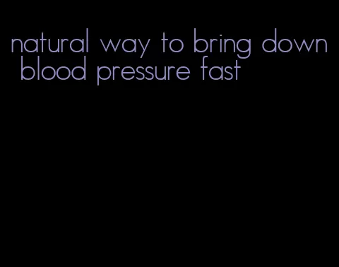 natural way to bring down blood pressure fast