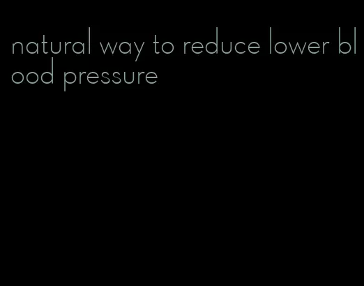 natural way to reduce lower blood pressure