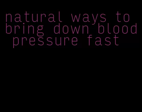 natural ways to bring down blood pressure fast