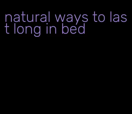 natural ways to last long in bed