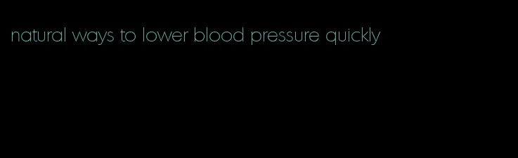 natural ways to lower blood pressure quickly