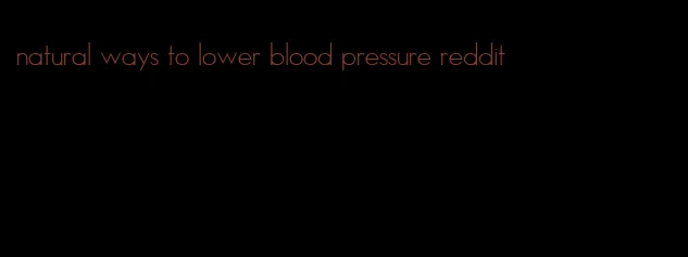natural ways to lower blood pressure reddit