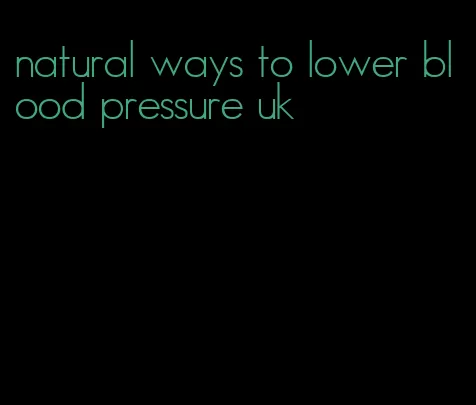 natural ways to lower blood pressure uk