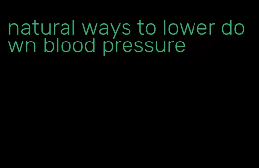 natural ways to lower down blood pressure