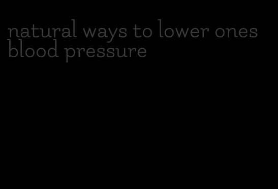 natural ways to lower ones blood pressure