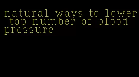 natural ways to lower top number of blood pressure