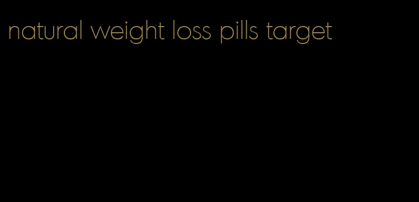 natural weight loss pills target
