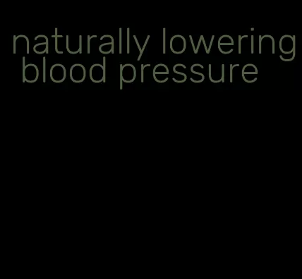 naturally lowering blood pressure