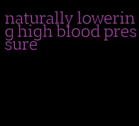 naturally lowering high blood pressure