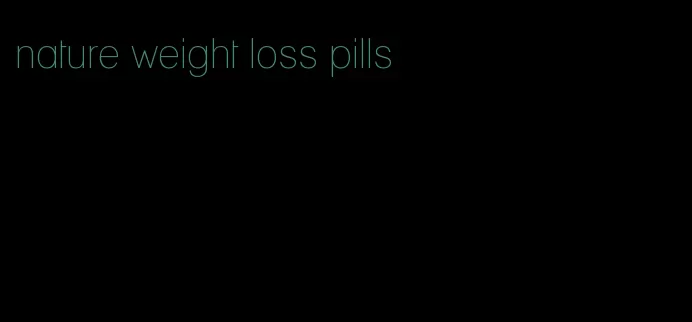 nature weight loss pills