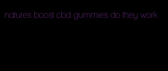 natures boost cbd gummies do they work