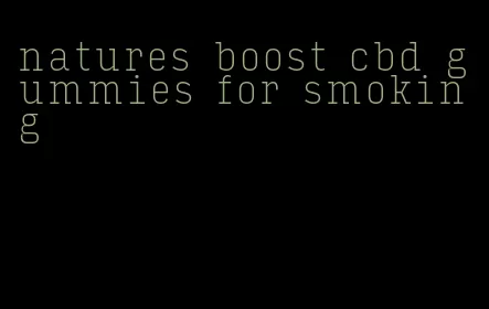 natures boost cbd gummies for smoking