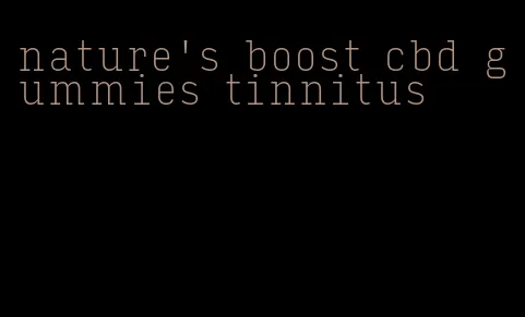 nature's boost cbd gummies tinnitus