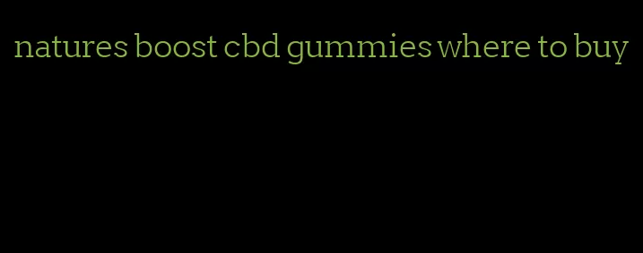 natures boost cbd gummies where to buy