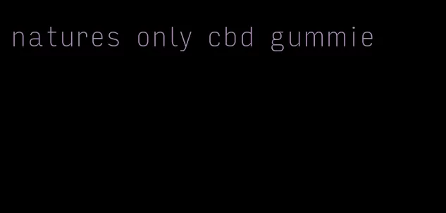 natures only cbd gummie