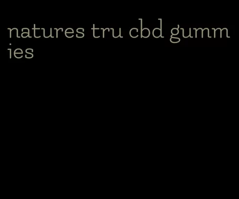 natures tru cbd gummies