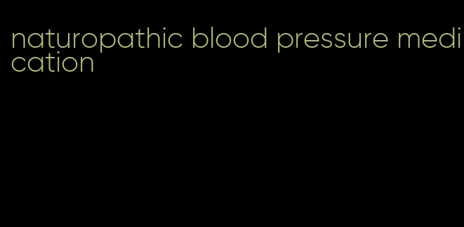 naturopathic blood pressure medication