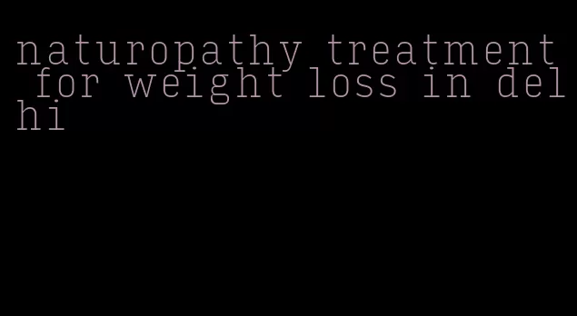 naturopathy treatment for weight loss in delhi