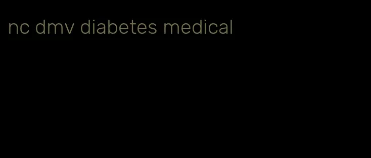 nc dmv diabetes medical