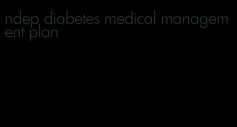 ndep diabetes medical management plan