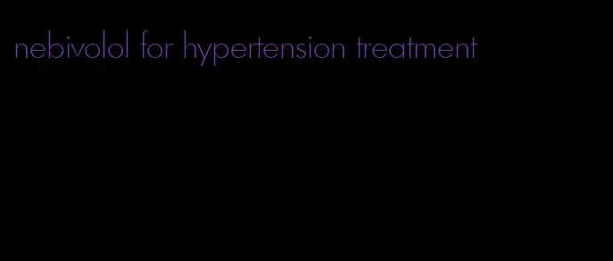 nebivolol for hypertension treatment