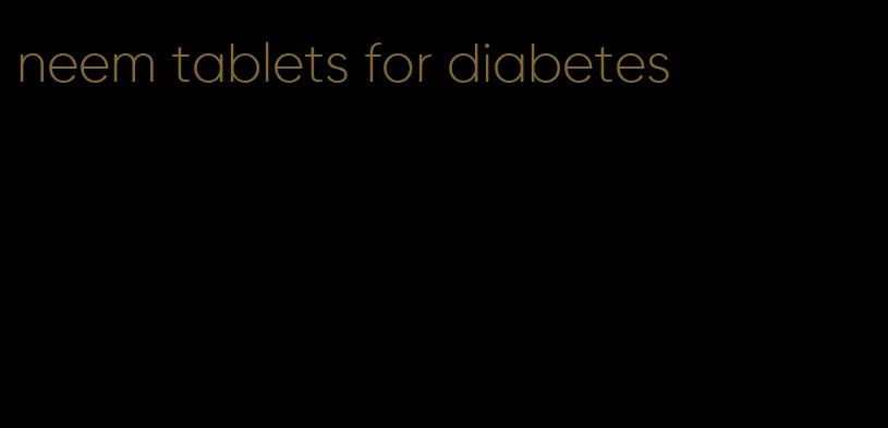 neem tablets for diabetes