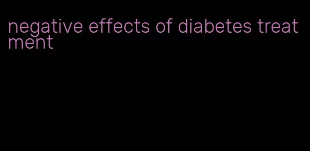 negative effects of diabetes treatment