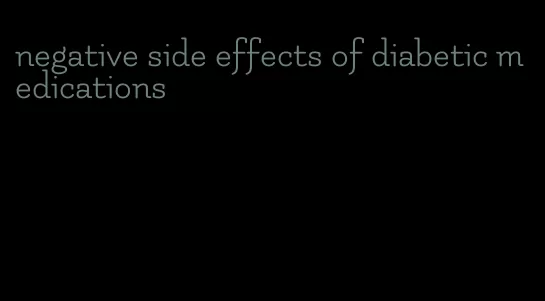 negative side effects of diabetic medications