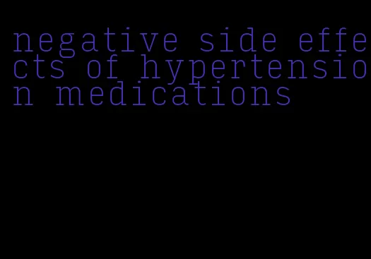 negative side effects of hypertension medications