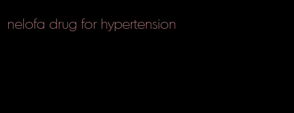 nelofa drug for hypertension