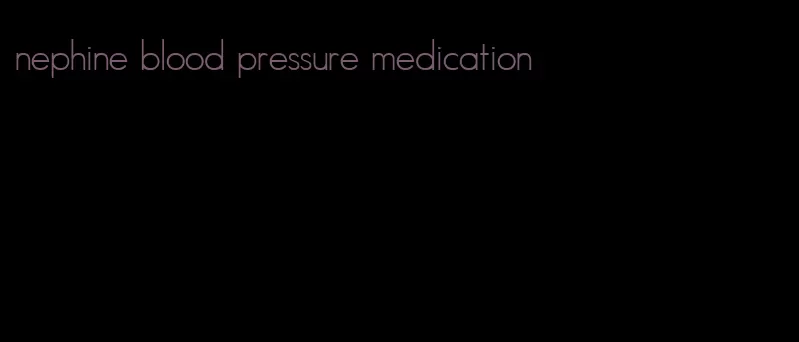 nephine blood pressure medication