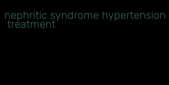 nephritic syndrome hypertension treatment