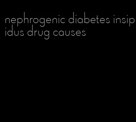 nephrogenic diabetes insipidus drug causes