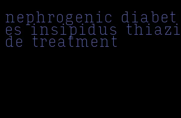 nephrogenic diabetes insipidus thiazide treatment