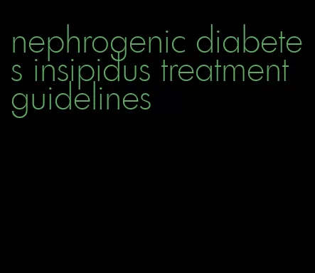 nephrogenic diabetes insipidus treatment guidelines