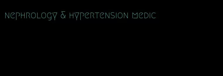 nephrology & hypertension medic