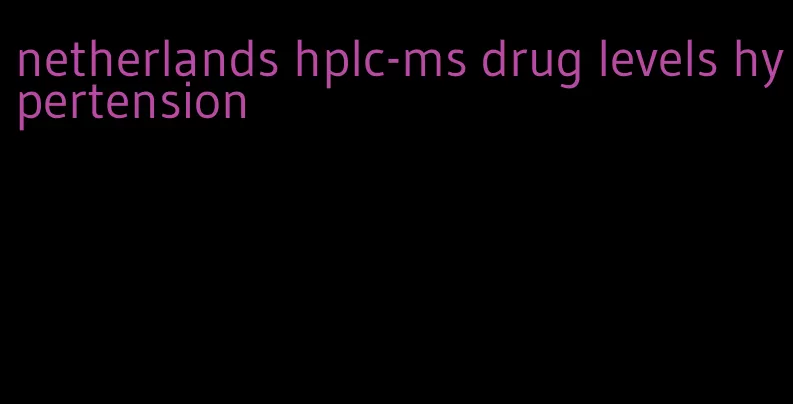 netherlands hplc-ms drug levels hypertension
