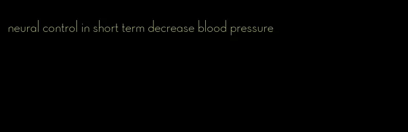 neural control in short term decrease blood pressure